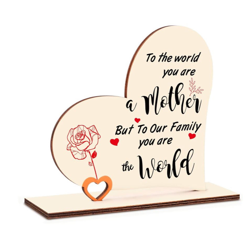The handmade heart wooden plaque printed with some meaningful words “TO THE WORLD YOU ARE A mother BUT TO OUR FAMILY YOU ARE THE world”. It can make you mum know how important she is to you.