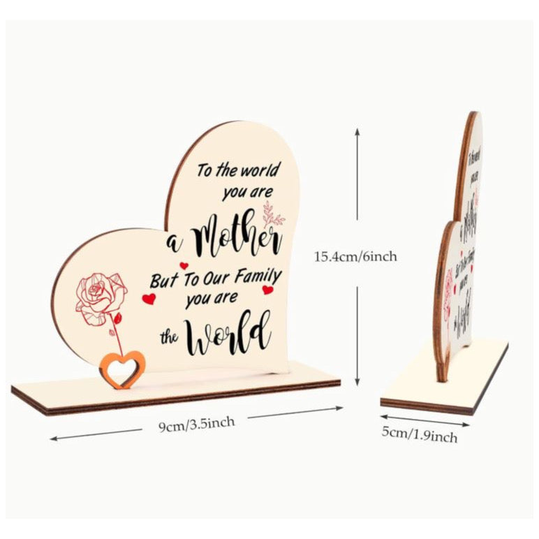 The handmade heart wooden plaque printed with some meaningful words “TO THE WORLD YOU ARE A mother BUT TO OUR FAMILY YOU ARE THE world”. It can make you mum know how important she is to you.